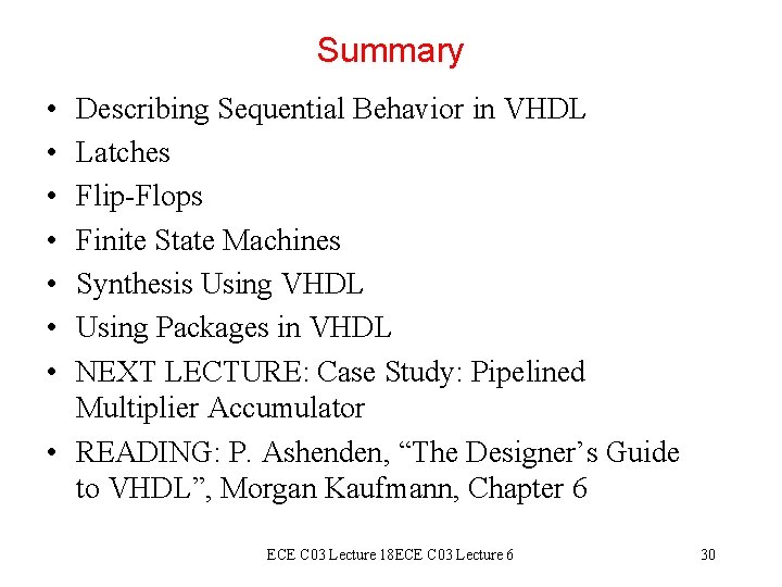 Summary • • Describing Sequential Behavior in VHDL Latches Flip-Flops Finite State Machines Synthesis