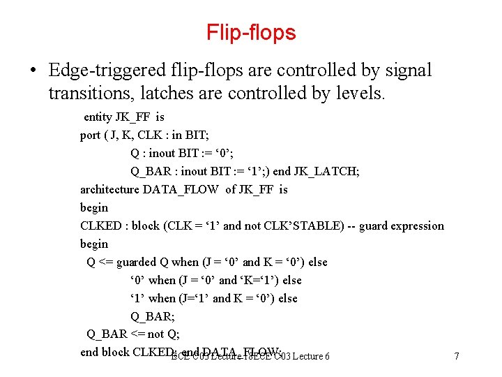 Flip-flops • Edge-triggered flip-flops are controlled by signal transitions, latches are controlled by levels.