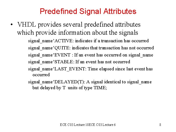 Predefined Signal Attributes • VHDL provides several predefined attributes which provide information about the