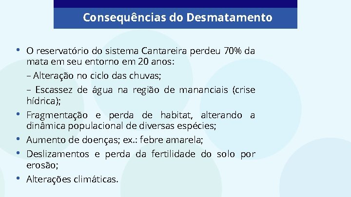 Consequências do Desmatamento • O reservatório do sistema Cantareira perdeu 70% da mata em
