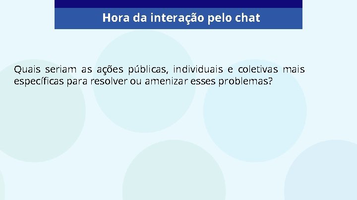 Hora da interação pelo chat Quais seriam as ações públicas, individuais e coletivas mais