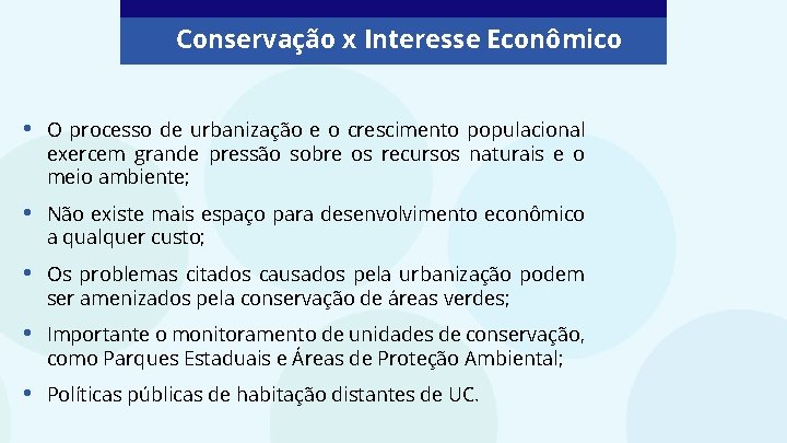 Conservação x Interesse Econômico • O processo de urbanização e o crescimento populacional exercem