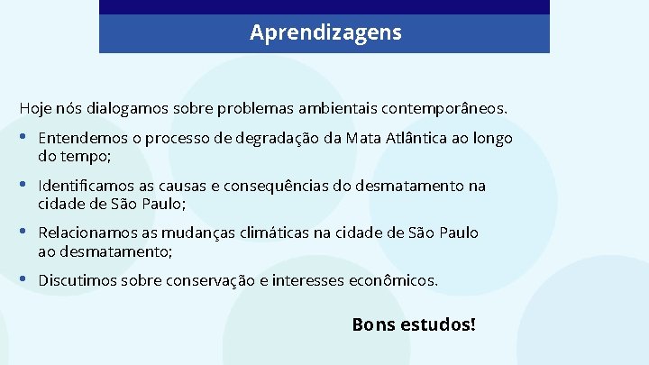 Aprendizagens Hoje nós dialogamos sobre problemas ambientais contemporâneos. • Entendemos o processo de degradação
