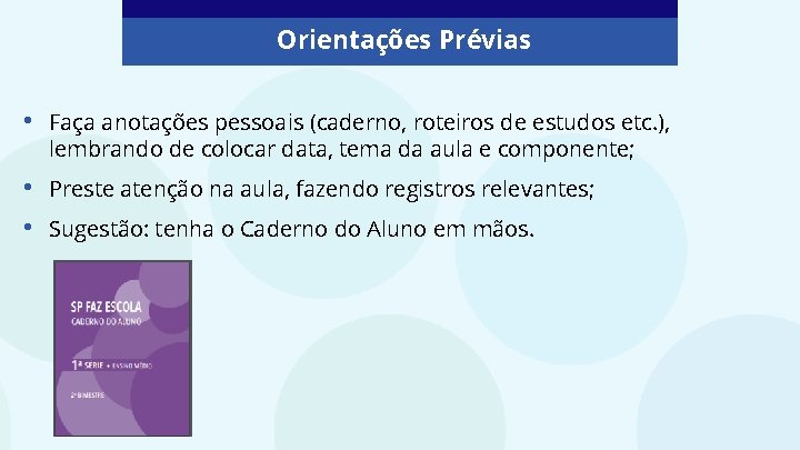 Orientações Prévias • Faça anotações pessoais (caderno, roteiros de estudos etc. ), lembrando de