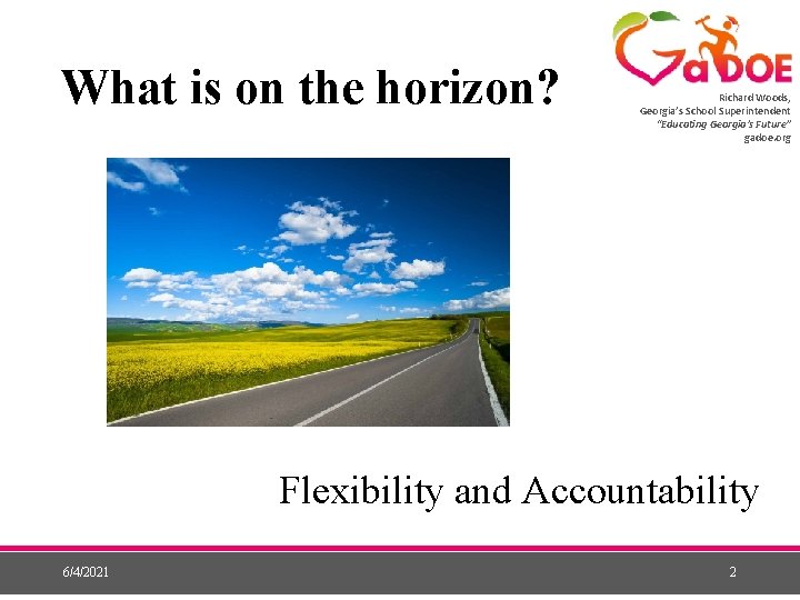 What is on the horizon? Richard Woods, Georgia’s School Superintendent “Educating Georgia’s Future” gadoe.