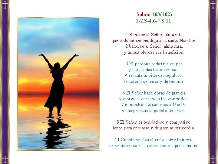 Salmo 103(102) 1 -2. 3 -4. 6 -7. 8. 11. 1 Bendice al Señor,