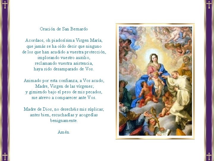 Oración de San Bernardo Acordaos, oh piadosísima Virgen María, que jamás se ha oído