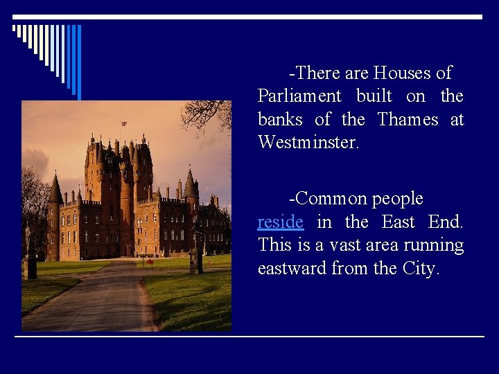 -There are Houses of Parliament built on the banks of the Thames at Westminster.