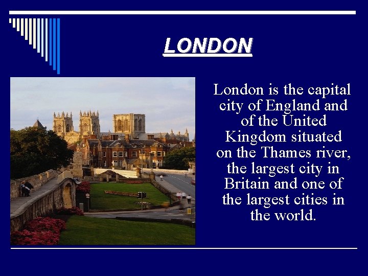 LONDON London is the capital city of England of the United Kingdom situated on