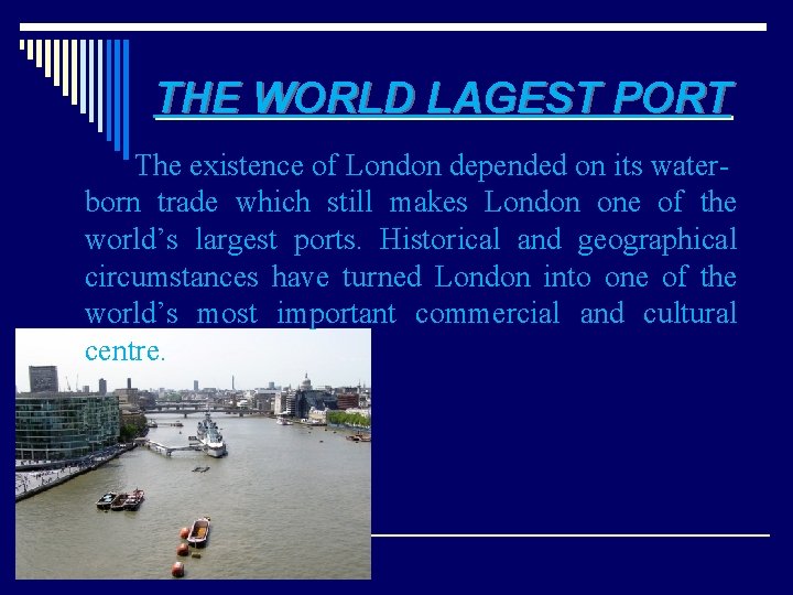 THE WORLD LAGEST PORT The existence of London depended on its waterborn trade which