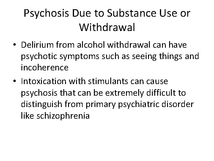 Psychosis Due to Substance Use or Withdrawal • Delirium from alcohol withdrawal can have