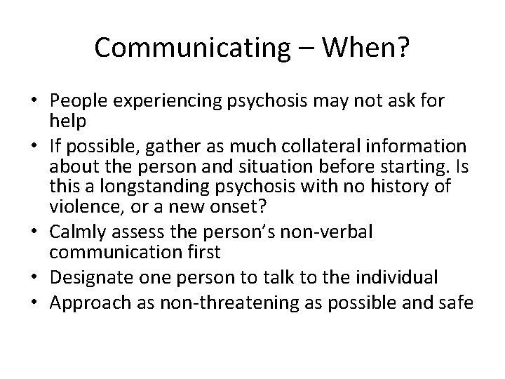 Communicating – When? • People experiencing psychosis may not ask for help • If