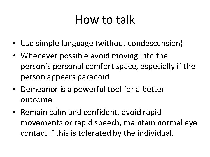 How to talk • Use simple language (without condescension) • Whenever possible avoid moving