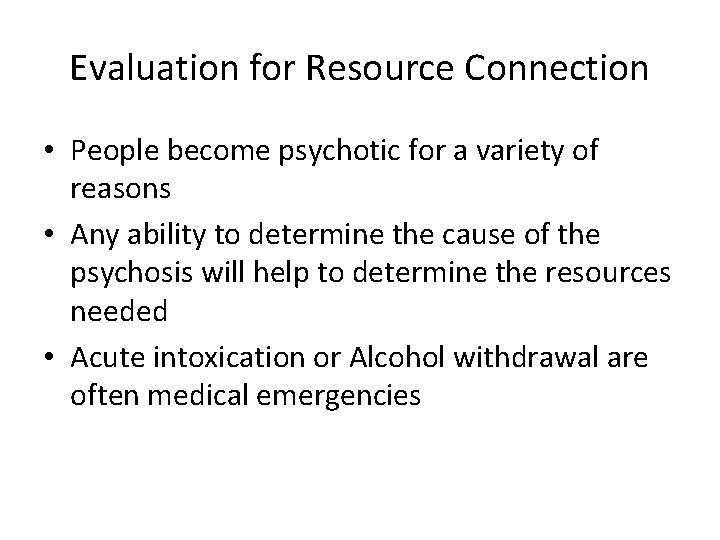 Evaluation for Resource Connection • People become psychotic for a variety of reasons •