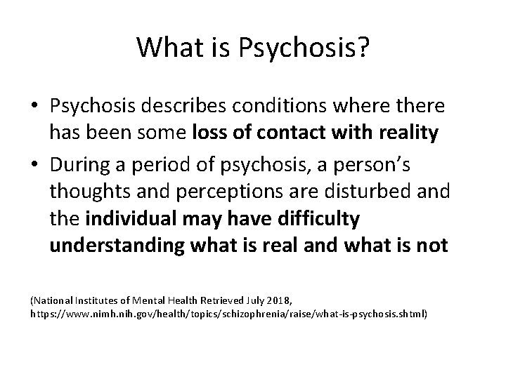 What is Psychosis? • Psychosis describes conditions where there has been some loss of