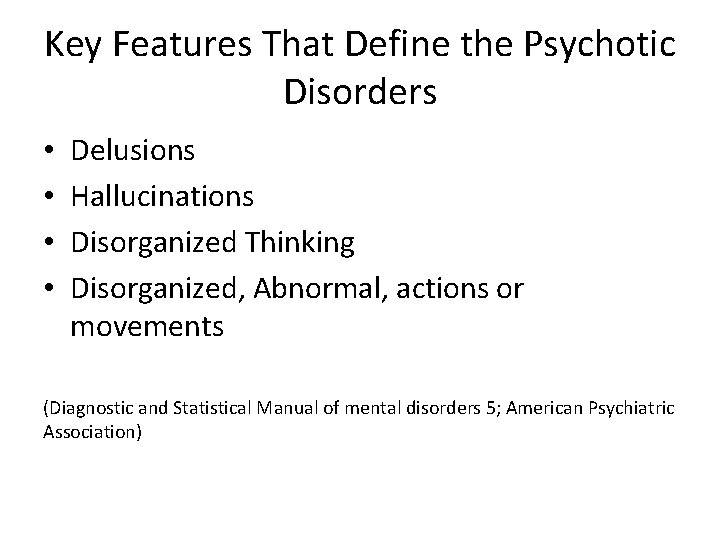 Key Features That Define the Psychotic Disorders • • Delusions Hallucinations Disorganized Thinking Disorganized,