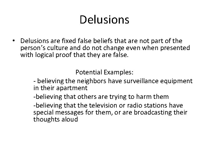 Delusions • Delusions are fixed false beliefs that are not part of the person’s