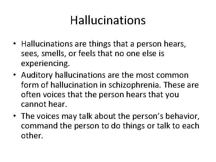 Hallucinations • Hallucinations are things that a person hears, sees, smells, or feels that