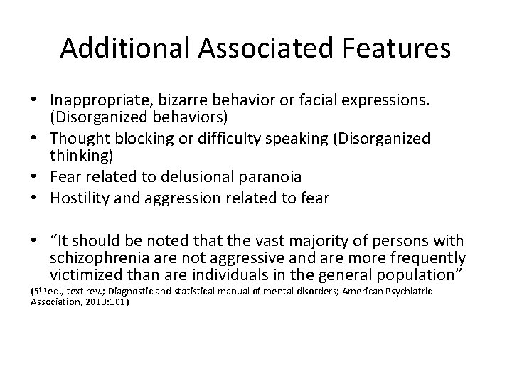 Additional Associated Features • Inappropriate, bizarre behavior or facial expressions. (Disorganized behaviors) • Thought