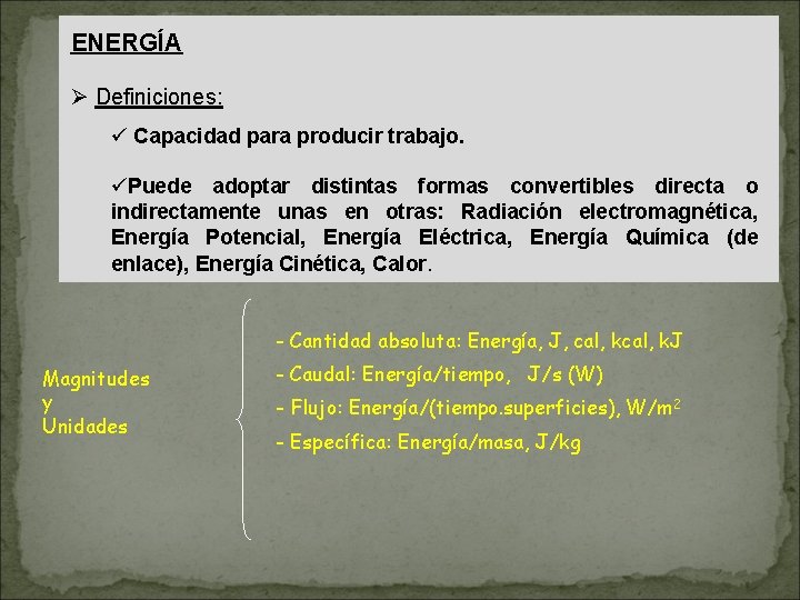 ENERGÍA Ø Definiciones: ü Capacidad para producir trabajo. üPuede adoptar distintas formas convertibles directa