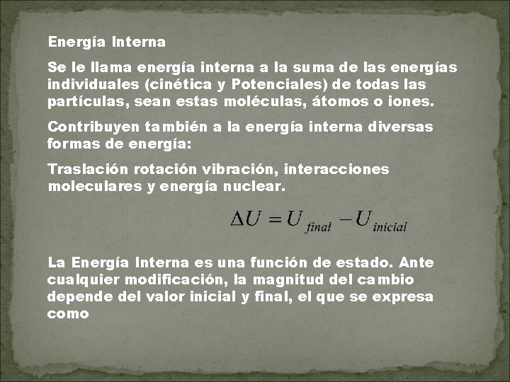 Energía Interna Se le llama energía interna a la suma de las energías individuales