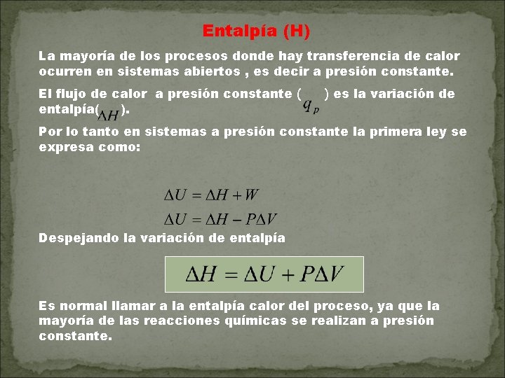 Entalpía (H) La mayoría de los procesos donde hay transferencia de calor ocurren en