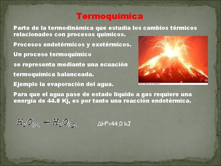 Termoquímica Parte de la termodinámica que estudia los cambios térmicos relacionados con procesos químicos.
