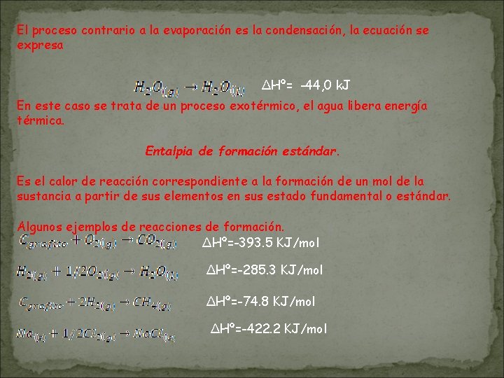 El proceso contrario a la evaporación es la condensación, la ecuación se expresa ∆Hº=