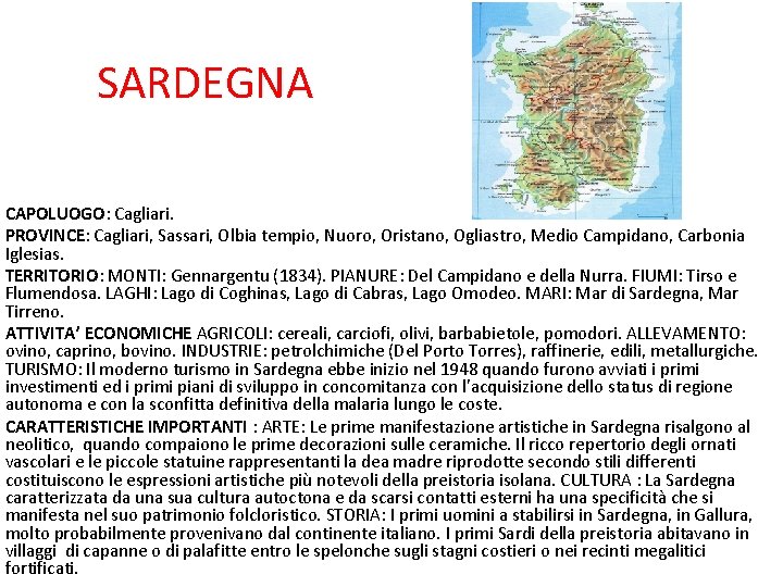 SARDEGNA CAPOLUOGO: Cagliari. PROVINCE: Cagliari, Sassari, Olbia tempio, Nuoro, Oristano, Ogliastro, Medio Campidano, Carbonia