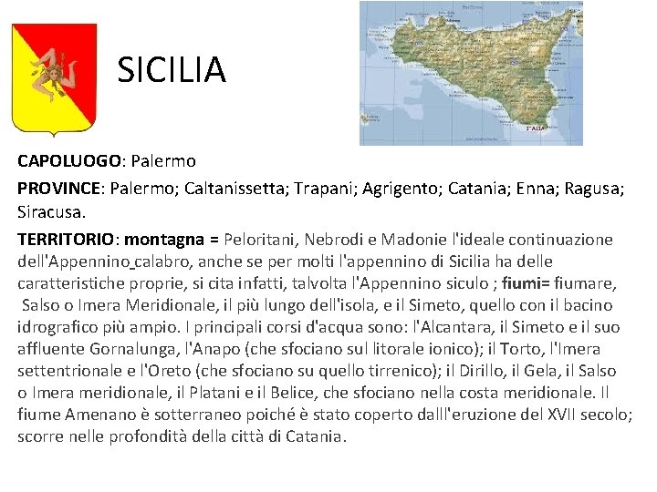 SICILIA CAPOLUOGO: Palermo PROVINCE: Palermo; Caltanissetta; Trapani; Agrigento; Catania; Enna; Ragusa; Siracusa. TERRITORIO: montagna