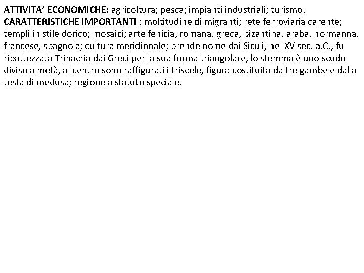 ATTIVITA’ ECONOMICHE: agricoltura; pesca; impianti industriali; turismo. CARATTERISTICHE IMPORTANTI : moltitudine di migranti; rete