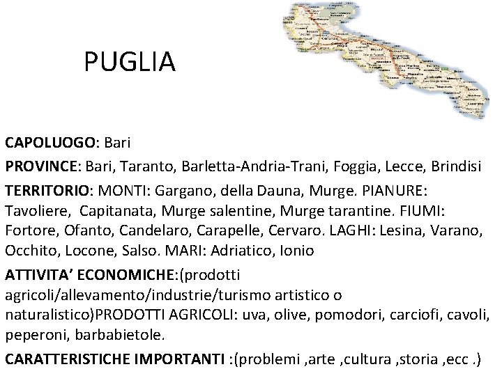 PUGLIA CAPOLUOGO: Bari PROVINCE: Bari, Taranto, Barletta-Andria-Trani, Foggia, Lecce, Brindisi TERRITORIO: MONTI: Gargano, della