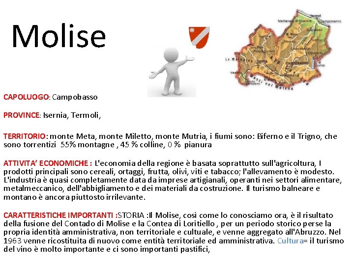 Molise CAPOLUOGO: Campobasso PROVINCE: Isernia, Termoli, TERRITORIO: monte Meta, monte Miletto, monte Mutria, i