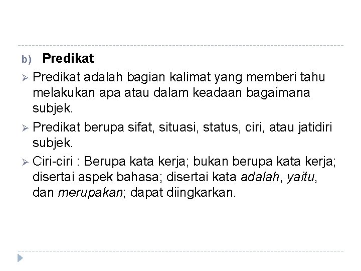 Predikat Ø Predikat adalah bagian kalimat yang memberi tahu melakukan apa atau dalam keadaan