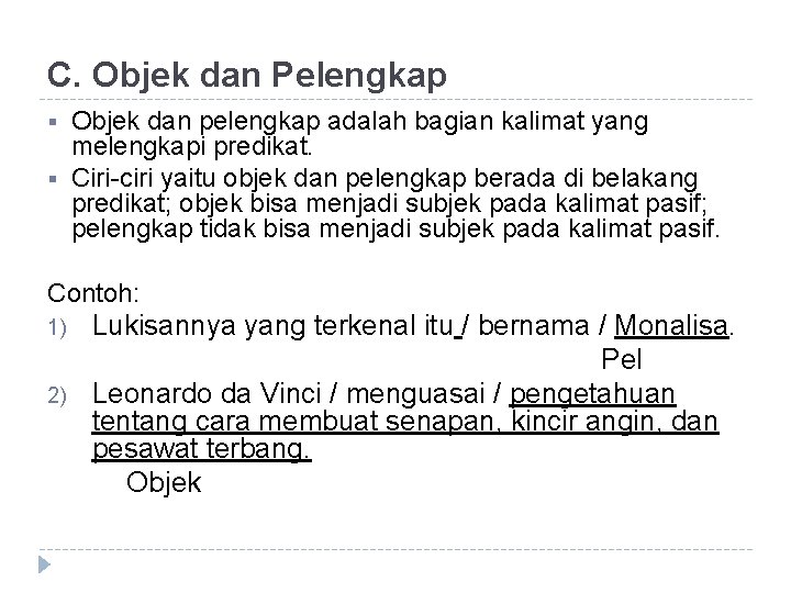 C. Objek dan Pelengkap § § Objek dan pelengkap adalah bagian kalimat yang melengkapi