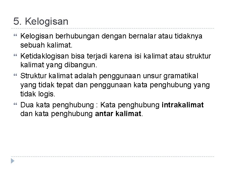 5. Kelogisan berhubungan dengan bernalar atau tidaknya sebuah kalimat. Ketidaklogisan bisa terjadi karena isi