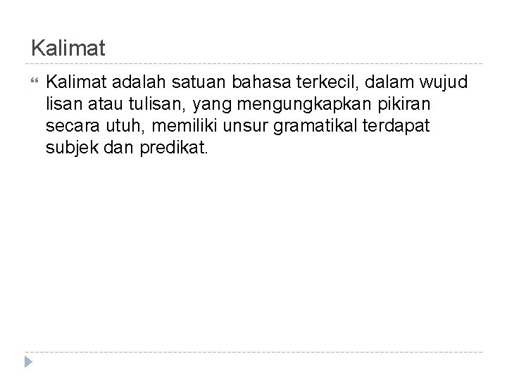 Kalimat adalah satuan bahasa terkecil, dalam wujud lisan atau tulisan, yang mengungkapkan pikiran secara