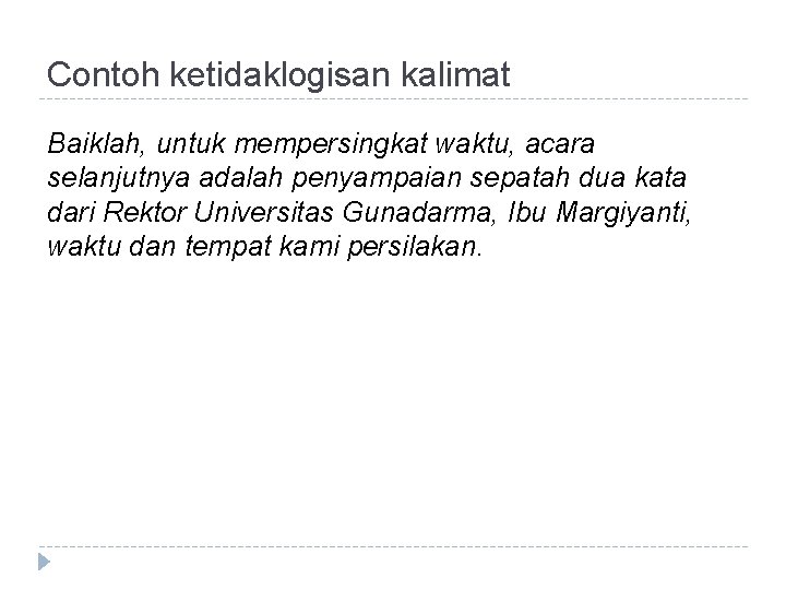 Contoh ketidaklogisan kalimat Baiklah, untuk mempersingkat waktu, acara selanjutnya adalah penyampaian sepatah dua kata