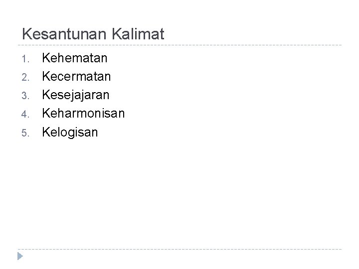 Kesantunan Kalimat 1. 2. 3. 4. 5. Kehematan Kecermatan Kesejajaran Keharmonisan Kelogisan 