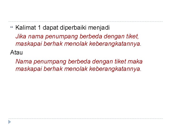 Kalimat 1 dapat diperbaiki menjadi Jika nama penumpang berbeda dengan tiket, maskapai berhak menolak