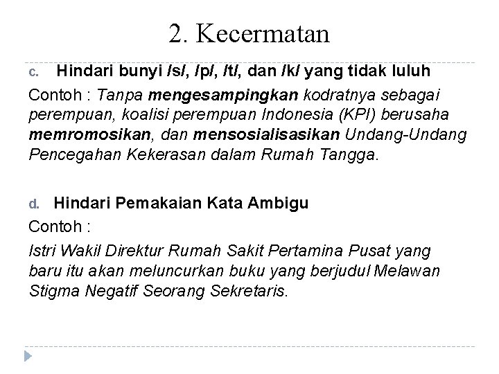 2. Kecermatan Hindari bunyi /s/, /p/, /t/, dan /k/ yang tidak luluh Contoh :