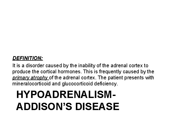 DEFINITION: It is a disorder caused by the inability of the adrenal cortex to