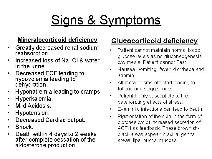 Signs & Symptoms • • • Mineralocorticoid deficiency Greatly decreased renal sodium reabsorption. Increased