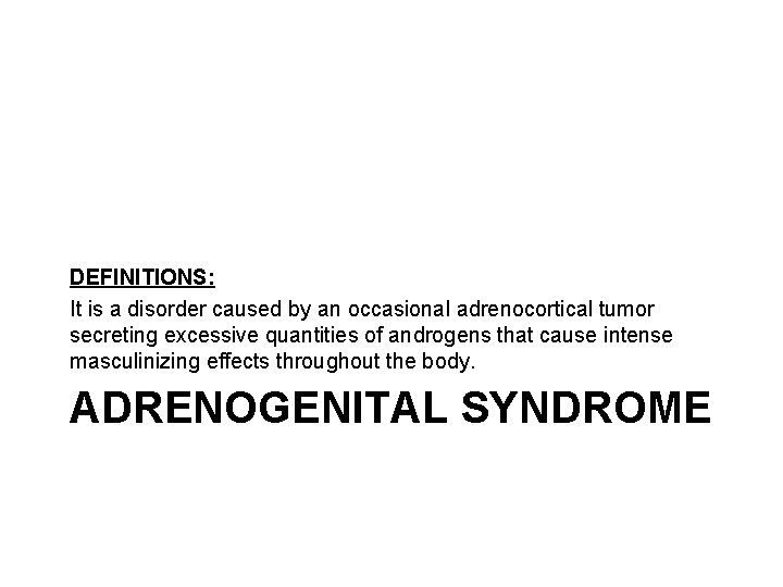 DEFINITIONS: It is a disorder caused by an occasional adrenocortical tumor secreting excessive quantities