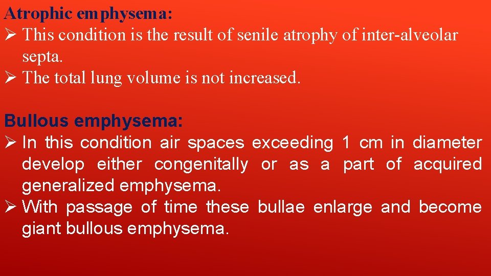 Atrophic emphysema: Ø This condition is the result of senile atrophy of inter-alveolar septa.