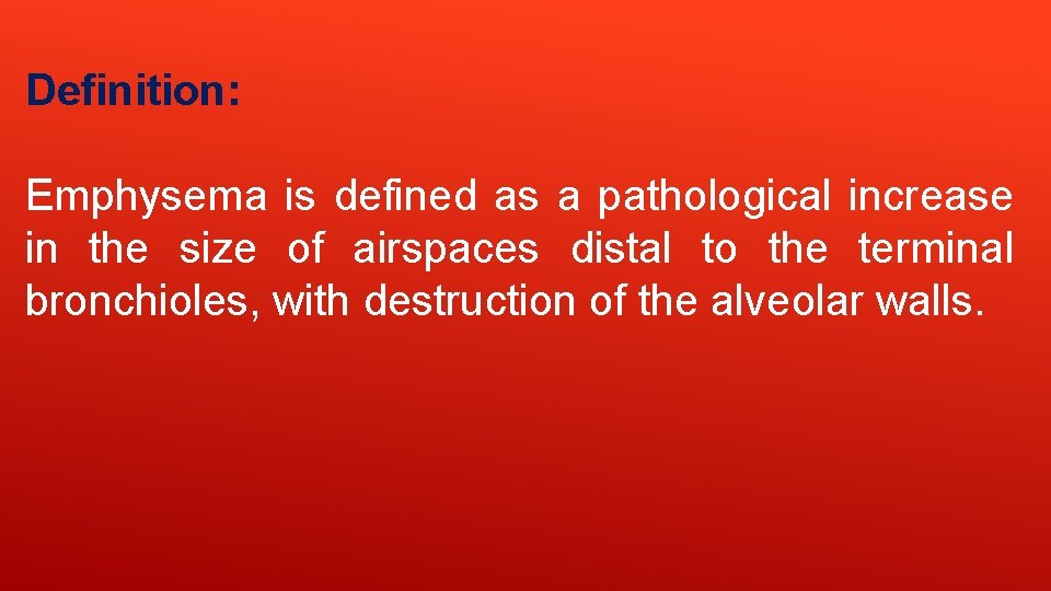 Definition: Emphysema is defined as a pathological increase in the size of airspaces distal