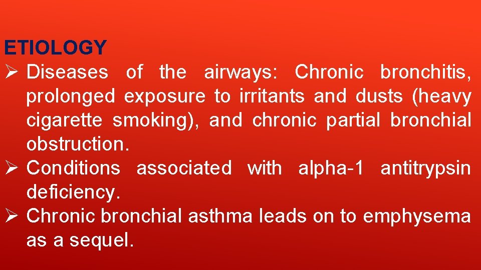 ETIOLOGY Ø Diseases of the airways: Chronic bronchitis, prolonged exposure to irritants and dusts