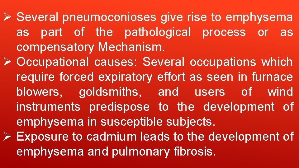 Ø Several pneumoconioses give rise to emphysema as part of the pathological process or Ø Several pneumoconioses give rise to emphysema as part of the pathological process or