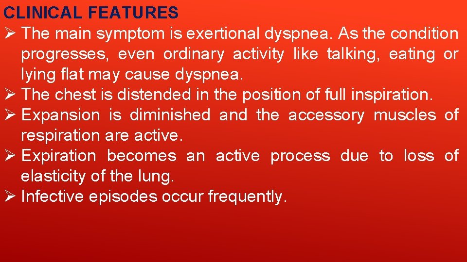 CLINICAL FEATURES Ø The main symptom is exertional dyspnea. As the condition progresses, even