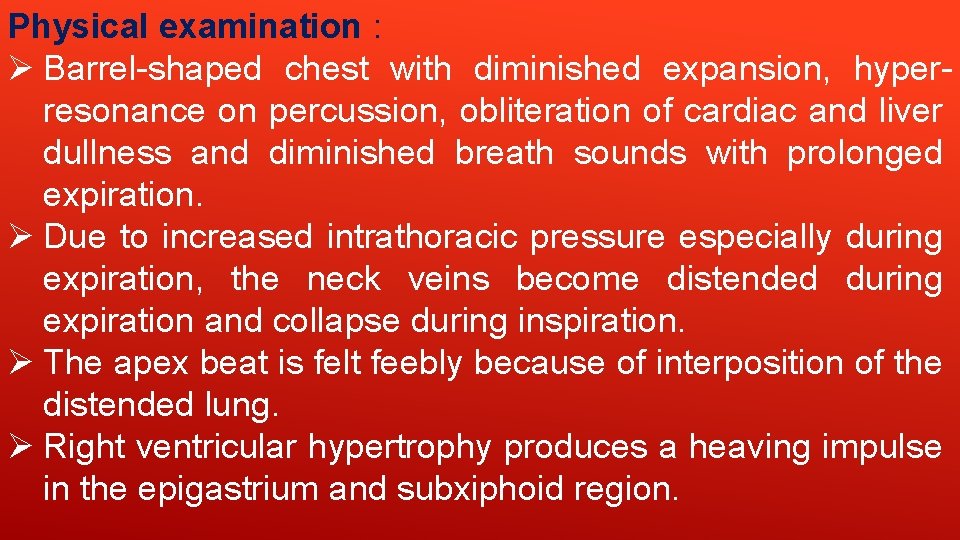 Physical examination : Ø Barrel-shaped chest with diminished expansion, hyperresonance on percussion, obliteration of Physical examination : Ø Barrel-shaped chest with diminished expansion, hyperresonance on percussion, obliteration of